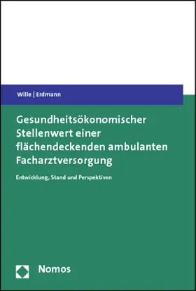 Wille / Erdmann |  Gesundheitsökonomischer Stellenwert einer flächendeckenden ambulanten Facharztversorgung | Buch |  Sack Fachmedien