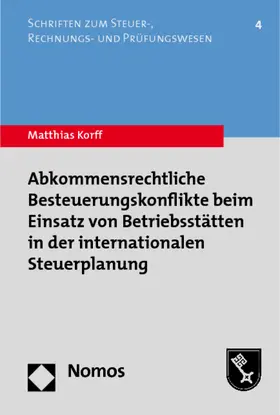 Korff |  Abkommensrechtliche Besteuerungskonflikte beim Einsatz von Betriebsstätten in der internationalen Steuerplanung | Buch |  Sack Fachmedien