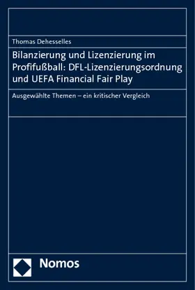 Dehesselles |  Bilanzierung und Lizenzierung im Profifußball: DFL-Lizenzierungsordnung und UEFA Financial Fair Play | Buch |  Sack Fachmedien