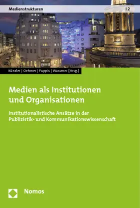 Künzler / Oehmer / Wassmer |  Medien als Institutionen und Organisationen | Buch |  Sack Fachmedien