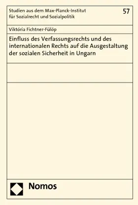 Fichtner-Fülöp |  Einfluss des Verfassungsrechts und des internationalen Rechts auf die Ausgestaltung der sozialen Sicherheit in Ungarn | Buch |  Sack Fachmedien