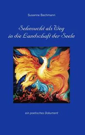 Bachmann |  Sehnsucht als Weg in die Landschaft der Seele | Buch |  Sack Fachmedien