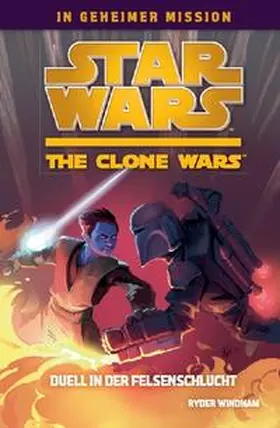Windham |  Star Wars The Clone Wars - In geheimer Mission 03 - Duell in der Felsenschlucht | Buch |  Sack Fachmedien