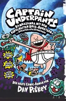 Pilkey |  Captain Underpants 04: Rambazamba mit den rüpelhaften Rotz-Robotern | Buch |  Sack Fachmedien
