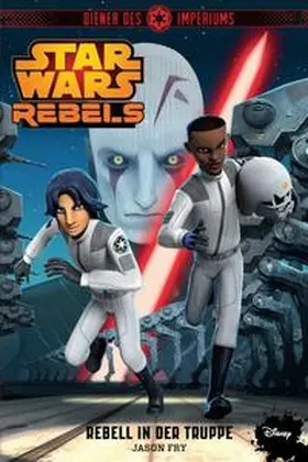 Fry |  STAR WARS Rebels - Diener des Imperiums II - Rebell in der Truppe | Buch |  Sack Fachmedien