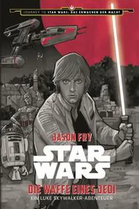 Fry |  Star Wars: Die Waffe eines Jedi - Ein Luke Skywalker Abenteuer | Buch |  Sack Fachmedien