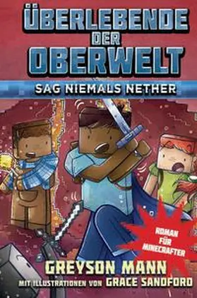 Mann |  Überlebende der Oberwelt: Sag niemals Nether - Roman für Minecrafter | Buch |  Sack Fachmedien
