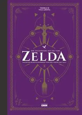 Villanova |  Die legendäre Küche von Zelda - Magische Rezepte inspiriert von der Videogame-Saga | Buch |  Sack Fachmedien