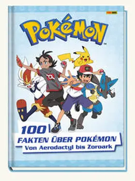 Pokémon / Panini / Weber |  Pokémon: 100 Fakten über Pokémon - von Aerodactyl bis Zoroark | Buch |  Sack Fachmedien