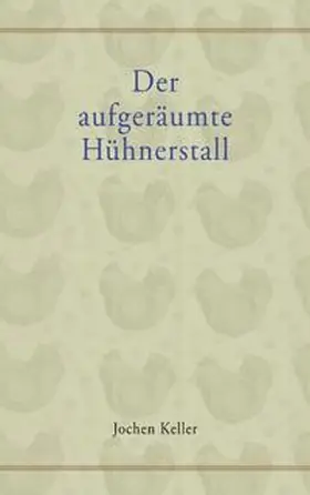 Keller |  Der aufgeräumte Hühnerstall | Buch |  Sack Fachmedien