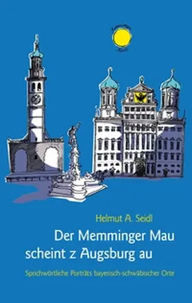 Seidl |  Der Memminger Mau scheint z Augsburg au | Buch |  Sack Fachmedien