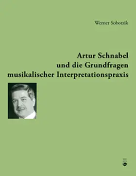 Sobotzik |  Artur Schnabel und die Grundfragen musikalischer Interpretationspraxis | Buch |  Sack Fachmedien