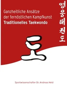 Held |  Ganzheitliche Ansätze der fernöstlichen Kampfkunst Traditionelles Taekwondo | Buch |  Sack Fachmedien