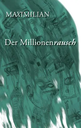 Maximilian |  Der Millionenrausch | Buch |  Sack Fachmedien