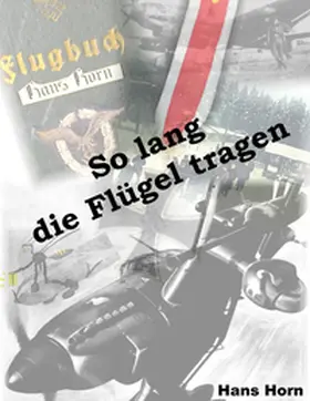 Horn |  So lang die Flügel tragen | Buch |  Sack Fachmedien