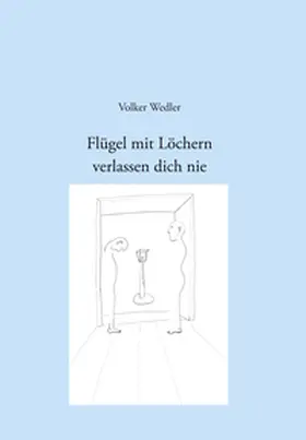 Wedler |  Flügel mit Löchern verlassen dich nie | Buch |  Sack Fachmedien