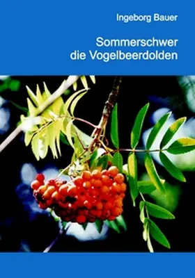 Bauer |  Sommerschwer die Vogelbeerdolden | Buch |  Sack Fachmedien