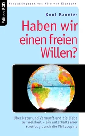 Bannier / Eichborn |  Haben wir einen freien Willen? | Buch |  Sack Fachmedien