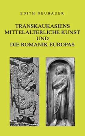 Neubauer |  Transkaukasiens mittelalterliche Kunst und die europäische Romanik | Buch |  Sack Fachmedien
