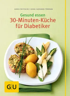 Casparek-Türkkan |  Gesund essen - Die 30-Minuten-Küche für Diabetiker | Buch |  Sack Fachmedien