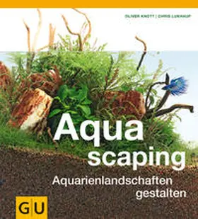 Knott / Lukhaup |  Aquascaping | Buch |  Sack Fachmedien