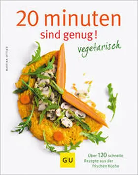 Kittler | 20 Minuten sind genug - Vegetarisch | Buch | 978-3-8338-2522-4 | sack.de