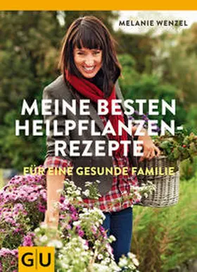 Wenzel |  Meine besten Heilpflanzenrezepte für eine gesunde Familie | Buch |  Sack Fachmedien