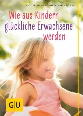 Hüther / Nitsch |  Wie aus Kindern glückliche Erwachsene werden | eBook | Sack Fachmedien