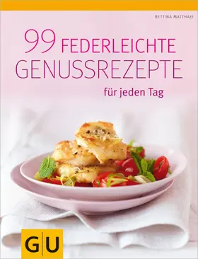 Matthaei |  99 federleichte Genussrezepte für jeden Tag | eBook | Sack Fachmedien