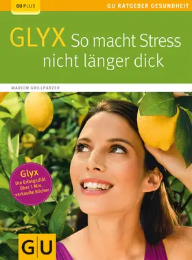 Grillparzer |  Glyx: So macht der Stress Sie nicht länger dick | eBook | Sack Fachmedien