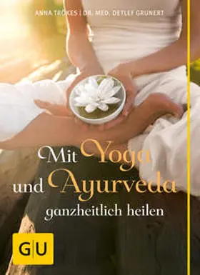 Trökes / Grunert |  Mit Yoga und Ayurveda ganzheitlich heilen | Buch |  Sack Fachmedien