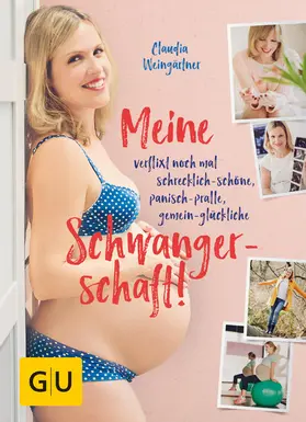 Weingärtner |  Meine verflixt noch mal schrecklich-schöne, panisch-pralle, gemein-glückliche Schwangerschaft! | eBook | Sack Fachmedien