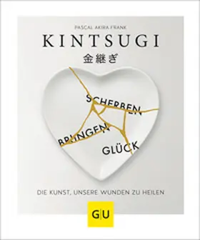 Frank |  KINTSUGI - Scherben bringen Glück | Buch |  Sack Fachmedien
