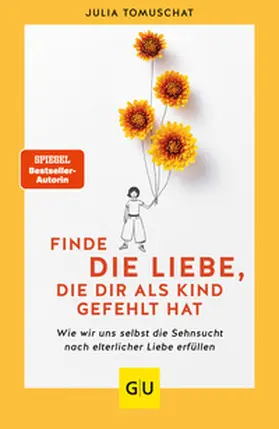 Tomuschat |  Finde die Liebe, die dir als Kind gefehlt hat | Buch |  Sack Fachmedien