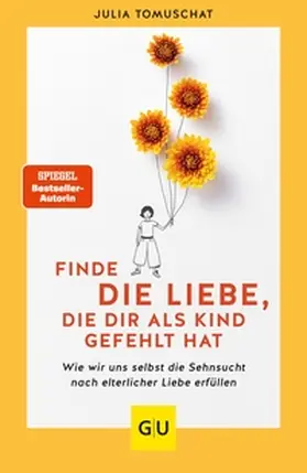 Tomuschat |  Finde die Liebe, die dir als Kind gefehlt hat | eBook | Sack Fachmedien