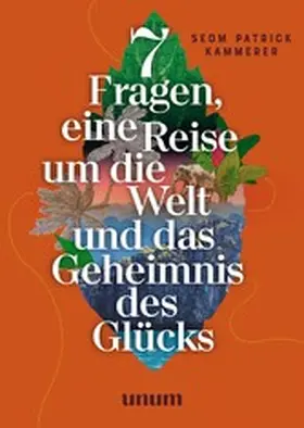 Kammerer |  7 Fragen, eine Reise um die Welt und das Geheimnis des Glücks | eBook | Sack Fachmedien