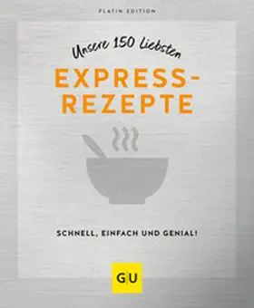 Unsere 150 liebsten Expressrezepte | Buch | 978-3-8338-8730-7 | www2.sack.de