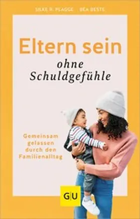 Beste / Plagge |  Eltern sein ohne Schuldgefühle | eBook | Sack Fachmedien