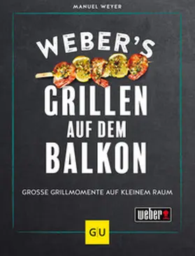 Weyer |  Weber's Grillen auf dem Balkon | Buch |  Sack Fachmedien