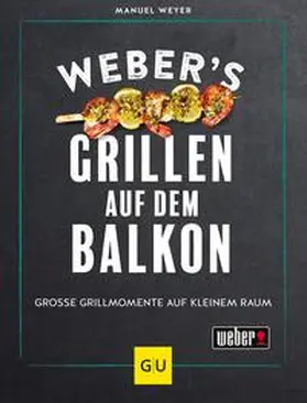 Weyer |  Weber's Grillen auf dem Balkon | eBook | Sack Fachmedien
