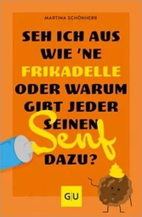 Schönherr |  Seh ich aus wie 'ne Frikadelle oder warum gibt jeder seinen Senf dazu? | eBook | Sack Fachmedien