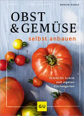 Hudak | Obst & Gemüse selbst anbauen | Buch | 978-3-8338-9419-0 | www2.sack.de