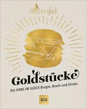 GU |  Goldstücke – Die Hans im Glück Burger, Bowls und Drinks | eBook | Sack Fachmedien