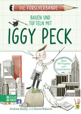 Beaty |  Die Forscherbande: Bauen und Tüfteln mit Iggy Peck | Buch |  Sack Fachmedien