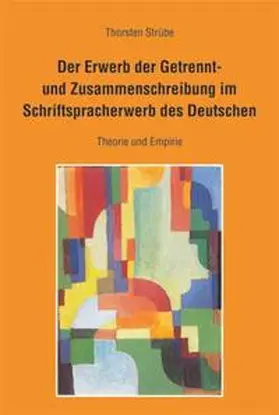 Strübe |  Der Erwerb der Getrennt- und Zusammenschreibung im Schriftspracherwerb des Deutschen | Buch |  Sack Fachmedien