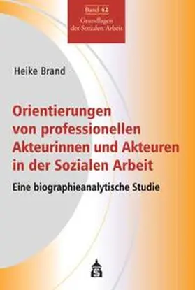 Brand |  Orientierungen von professionellen Akteurinnen und Akteuren in der Sozialen Arbeit | Buch |  Sack Fachmedien