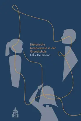 Heizmann |  Literarische Lernprozesse in der Grundschule | Buch |  Sack Fachmedien