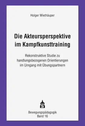 Wiethäuper |  Die Akteursperspektive im Kampfkunsttraining | Buch |  Sack Fachmedien