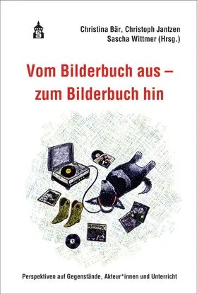 Bär / Jantzen / Wittmer |  Vom Bilderbuch aus - zum Bilderbuch hin | Buch |  Sack Fachmedien