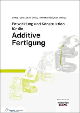 Klahn / Meboldt / Fontana |  Entwicklung und Konstruktion für die Additive Fertigung | Buch |  Sack Fachmedien